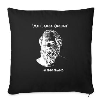 Mediocrates Meh Good Enough Sarcasm - Throw Pillow Cover 17.5” x 17.5” - black - Front