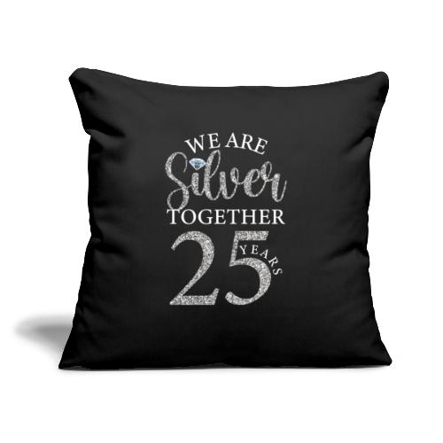 We Are Silver Together 25 Years Silver Wedding Ann - Throw Pillow Cover 17.5” x 17.5”