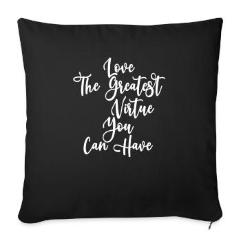 Love The Greatest Virtue You Can Have Positive Mot - Throw Pillow Cover 17.5” x 17.5” - black - Front