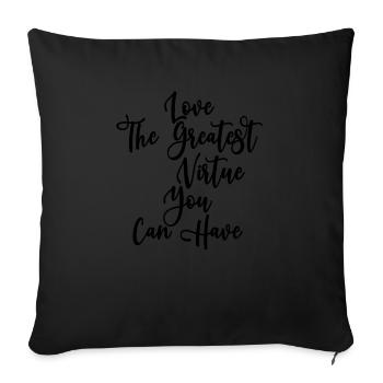 Love The Greatest Virtue You Can Have Positive Mot - Throw Pillow Cover 17.5” x 17.5” - black - Front