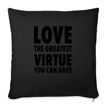 Love The Greatest Virtue You Can Have Positive Mot - Throw Pillow Cover 17.5” x 17.5” - black - Front