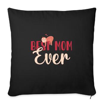 Sloth Sloths, Mom, Mother Best Mom Ever - Throw Pillow Cover 17.5” x 17.5” - black - Front
