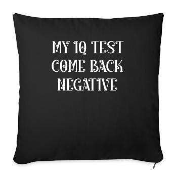 My IQ test come back negative - Throw Pillow Cover 17.5” x 17.5” - black - Front