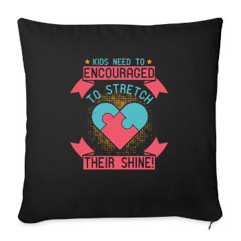 Kids need to be encouraged to stretch their shine! - Throw Pillow Cover 17.5” x 17.5” - black - Front