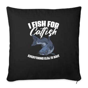 I Fish For Catfish Everything Else Is Bait Funny - Throw Pillow Cover 17.5” x 17.5” - black - Front