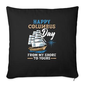 Happy Columbus Day From My Shore To Yours - Throw Pillow Cover 17.5” x 17.5” - black - Front