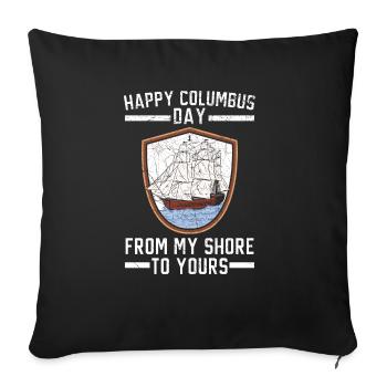 Happy Columbus Day From My Shore To Yours - Throw Pillow Cover 17.5” x 17.5” - black - Front