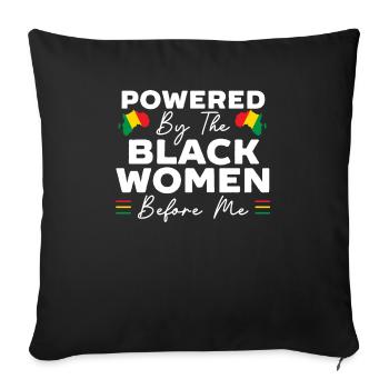 Powered By The Black Women Before Me Black History - Throw Pillow Cover 17.5” x 17.5” - black - Front