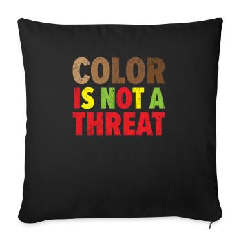 Color Is Not A Threat African American Melanin - Throw Pillow Cover 17.5” x 17.5” - black - Front