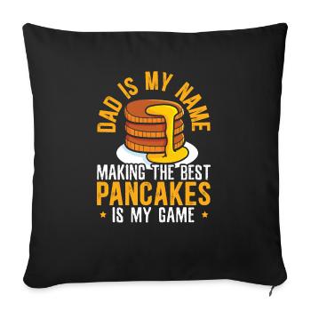 Dad Is My Name Making The Best Pancakes Is My Game - Throw Pillow Cover 17.5” x 17.5” - black - Front