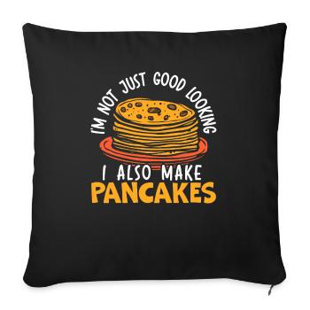 I'm Not Just Good Looking I Also Make Pancakes - Throw Pillow Cover 17.5” x 17.5” - black - Front