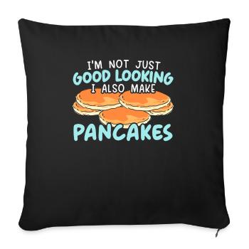 I'm Not Just Good Looking I Also Make Pancakes - Throw Pillow Cover 17.5” x 17.5” - black - Front