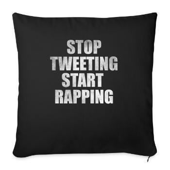 Stop tweeting start rapping - Throw Pillow Cover 17.5” x 17.5” - black - Front