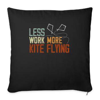 Less Work More Kite Flying Lover Kite Maker - Throw Pillow Cover 17.5” x 17.5” - black - Front