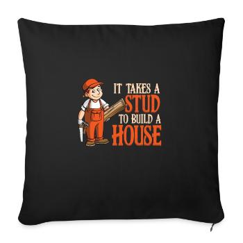 Carpentry It Takes A Stud To To Build A House - Throw Pillow Cover 17.5” x 17.5” - black - Front
