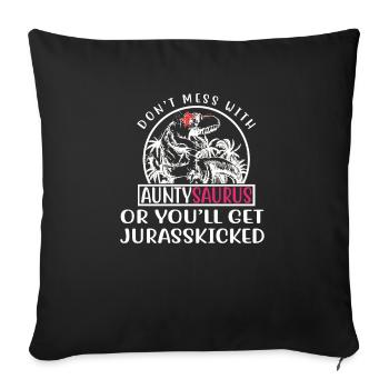 Don't Mess With Aunty Saurus You'll Get Jurasskick - Throw Pillow Cover 17.5” x 17.5” - black - Front