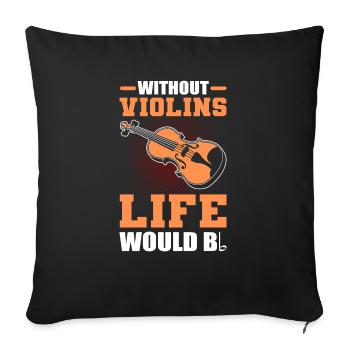 Without Violins Life Would Bb Violinist Violin - Throw Pillow Cover 17.5” x 17.5” - black - Front
