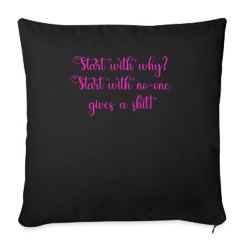 Start with why start with no one gives a shit - Throw Pillow Cover 17.5” x 17.5” - black - Front