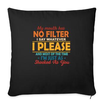My Mouth Has No Filter I Say Whatever I Please - Throw Pillow Cover 17.5” x 17.5” - black - Front