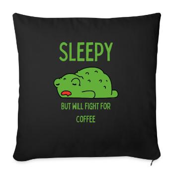 Sleepy But Will Fight For Coffee - Throw Pillow Cover 17.5” x 17.5” - black - Front