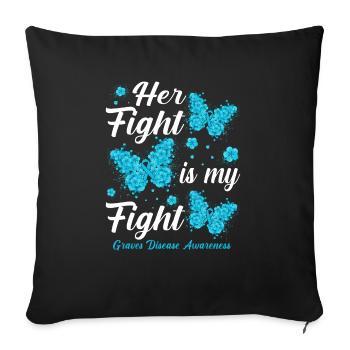 Her Fight Is My Fight Graves Disease Awareness - Throw Pillow Cover 17.5” x 17.5” - black - Front