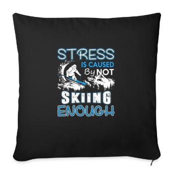 Skiing Stress Is Caused By Not Skiing Enough - Throw Pillow Cover 17.5” x 17.5” - black - Front