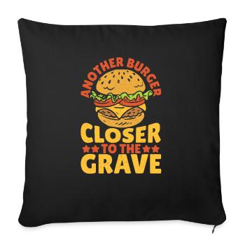Another Burger Closer To The Grave Hamburger - Throw Pillow Cover 17.5” x 17.5” - black - Front