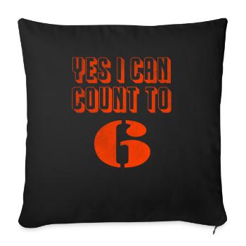 Yes I can count to 6 - Throw Pillow Cover 17.5” x 17.5” - black - Front