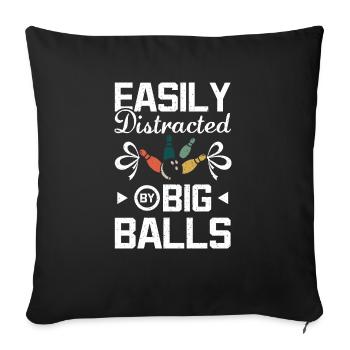 Easily distracted by big balls bowling - Throw Pillow Cover 17.5” x 17.5” - black - Front