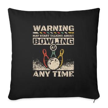 Start talking about bowling any time - Throw Pillow Cover 17.5” x 17.5” - black - Front