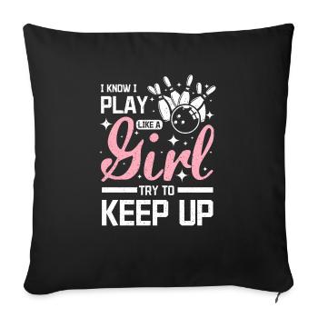 I play bowling like a girl try to keep up - Throw Pillow Cover 17.5” x 17.5” - black - Front