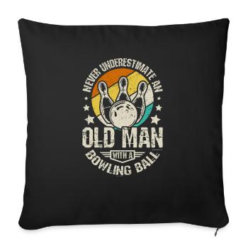 Never underestimate an old man with a bowling ball - Throw Pillow Cover 17.5” x 17.5” - black - Front