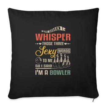 Funny whisper those three sexy words I'm a bowler - Throw Pillow Cover 17.5” x 17.5” - black - Front