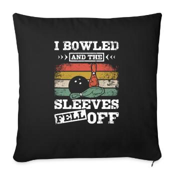 Funny I bowled and the sleeves fell off - Throw Pillow Cover 17.5” x 17.5” - black - Front