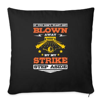Get blown away by my strike bowling - Throw Pillow Cover 17.5” x 17.5” - black - Front