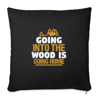 Going into the wood is going home - Throw Pillow Cover 17.5” x 17.5” - black - Front