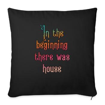 In the beginning there was house - Throw Pillow Cover 17.5” x 17.5” - black - Front