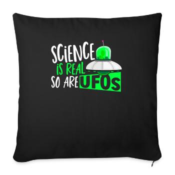 Science Is Real So Are UFOs UFO Alien - Throw Pillow Cover 17.5” x 17.5” - black - Front