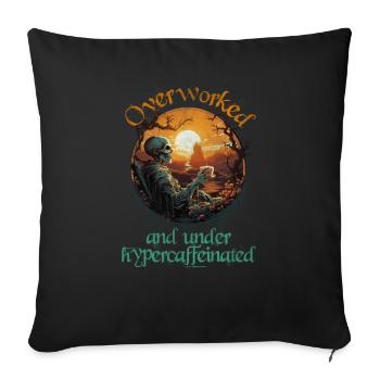 Overworked and under hypercaffeinated - Throw Pillow Cover 17.5” x 17.5” - black - Front