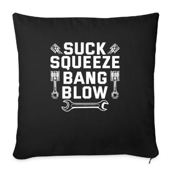 Suck Squeeze Bang Blow Funny Mechanic Gift - Throw Pillow Cover 17.5” x 17.5” - black - Front