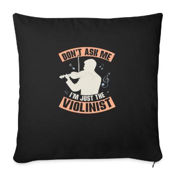 Don't Ask Me I'm Just The Violinist Violin Orchest - Throw Pillow Cover 17.5” x 17.5” - black - Front