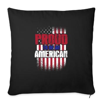 Proud To Be An American - Throw Pillow Cover 17.5” x 17.5” - black - Front
