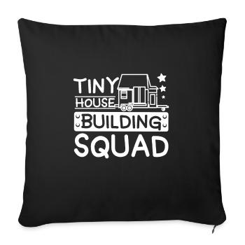 Tiny House Building Squad - Throw Pillow Cover 17.5” x 17.5” - black - Front