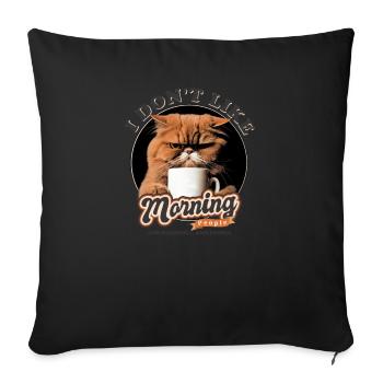 I Don't Like Morning People And Mornings And - Throw Pillow Cover 17.5” x 17.5” - black - Front
