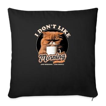 I Don't Like Morning People And Mornings And - Throw Pillow Cover 17.5” x 17.5” - black - Front