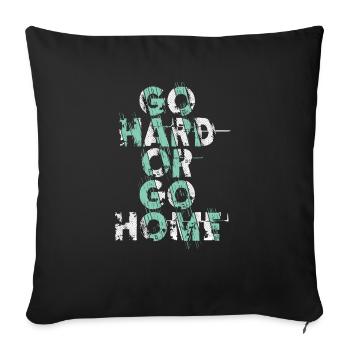 Go Hard Or Go Home - Throw Pillow Cover 17.5” x 17.5” - black - Front