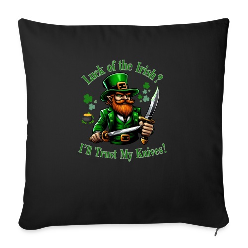 Luck of the Irish? I'll Trust My Knives! - Throw Pillow Cover 17.5” x 17.5”