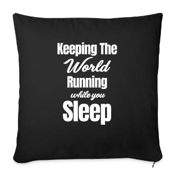 Keeping The World Running While You Sleep - Throw Pillow Cover 17.5” x 17.5” - black - Front