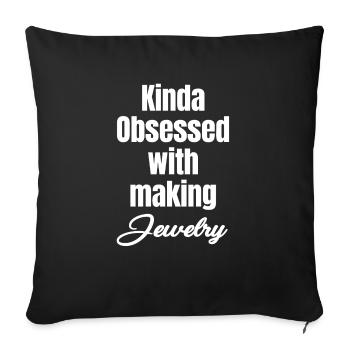 Kinda Obsessed With Making Jewelry Funny Jeweller - Throw Pillow Cover 17.5” x 17.5” - black - Front