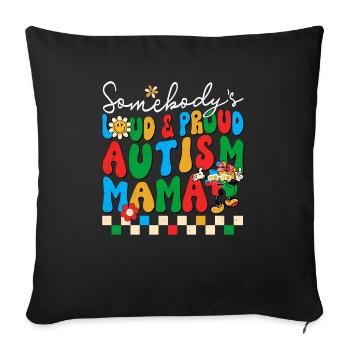 Somebody's Loud & Proud Autism Mama - Throw Pillow Cover 17.5” x 17.5” - black - Front